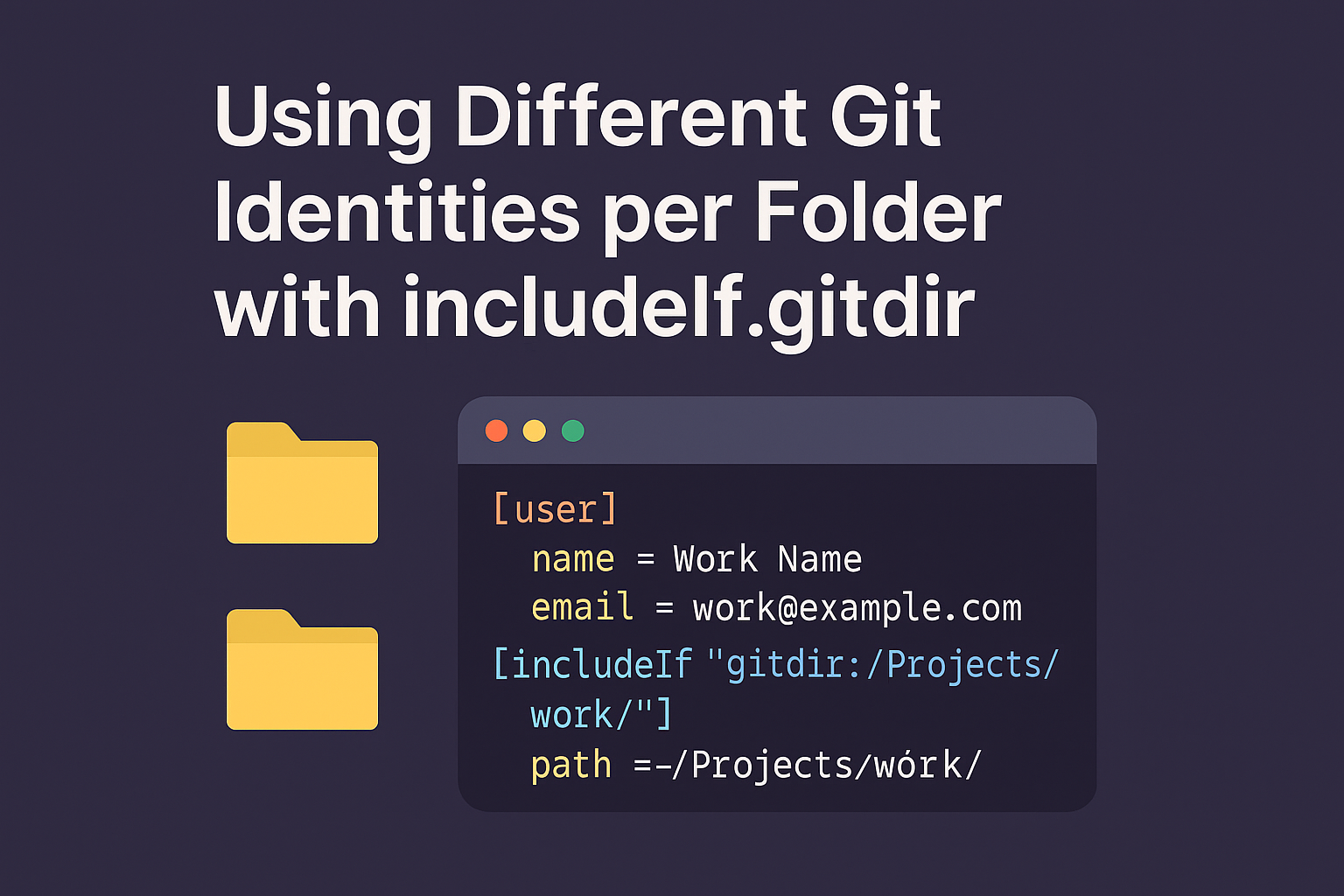 Using Different Git Identities per Folder with includeIf.gitdir